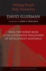 Helping People Help Themselves : From the World Bank to an Alternative Philosophy of Development Assistance - Book