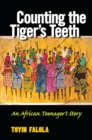 Counting the Tiger's Teeth : An African Teenager's Story - Book