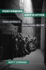 Performing Unification : History and Nation in German Theater after 1989 - Book