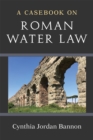 A Casebook on Roman Water Law - Book