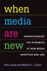 When Media are New : Understanding the Dynamics of New Media Adoption and Use - Book