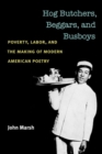 Hog Butchers, Beggars, and Busboys : Poverty, Labor, and the Making of Modern American Poetry - Book