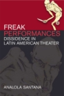 Freak Performances : Dissidence in Latin American Theater - Book