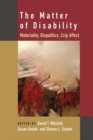 The Matter of Disability : Materiality, Biopolitics, Crip Affect - Book