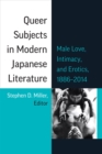 Queer Subjects in Modern Japanese Literature : Male Love, Intimacy, and Erotics, 1886-2014 - Book