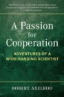 A Passion for Cooperation : Adventures of a Wide-Ranging Scientist - Book