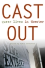 Cast Out : Queer Lives in Theater - Book