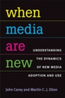 When Media Are New : Understanding the Dynamics of New Media Adoption and Use - Book