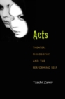 Acts : Theater, Philosophy, and the Performing Self - Book
