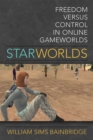 Star Worlds : Freedom Versus Control in Online Gameworlds - Book