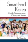 Smartland Korea : Mobile Communication, Culture, and Society - Book