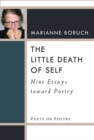 The Little Death of Self : Nine Essays toward Poetry - Book