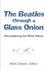 The Beatles through a Glass Onion : Reconsidering the White Album - Book