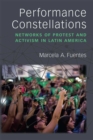 Performance Constellations : Networks of Protest and Activism in Latin America - Book