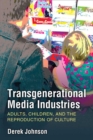 Transgenerational Media Industries : Adults, Children, and the Reproduction of Culture - Book