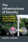 The Infrastructures of Security : Technologies of Risk Management in Johannesburg - Book