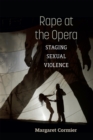 Rape at the Opera : Staging Sexual Violence - Book