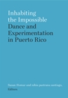Inhabiting the Impossible : Dance and Experimentation in Puerto Rico - Book
