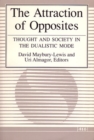 The Attraction of Opposites : Thought and Society in the Dualistic Mode - Book