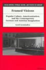 Framed Visions : Popular Culture, Americanization and the Contemporary German and Austrian Imagination - Book