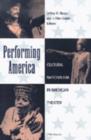 Performing America : Cultural Nationalism in American Theater - Book