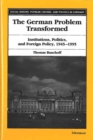 The German Problem Transformed : Intitutions, Politics and Foreign Policy, 1945-1995 - Book