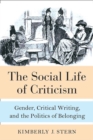 The Social Life of Criticism : Gender, Critical Writing, and the Politics of Belonging - Book
