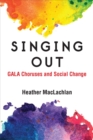 Singing Out : GALA Choruses and Social Change - Book