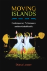 Moving Islands : Contemporary Performance and the Global Pacific - Book