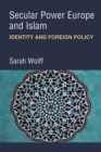 Secular Power Europe and Islam : Identity and Foreign Policy - Book