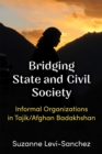 Bridging State and Civil Society : Informal Organizations in Tajik/Afghan Badakhshan - Book