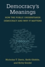 Democracy's Meanings : How the Public Understands Democracy and Why It Matters - Book