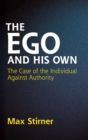 The Ego and His Own : The Case of the Individual Against Authority - eBook