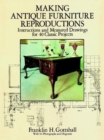 Making Antique Furniture Reproductions : Instructions and Measured Drawings for 40 Classic Projects - Book