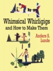 Whimsical Whirligigs and How to Make Them - Book