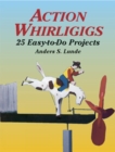 Action Whirligigs : 25 Easy-to-Do Projects - Book