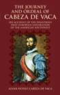 The Journey and Ordeal of Cabeza De Vaca : His Account of the Disasterous First European Exploration of the American Southwest - Book