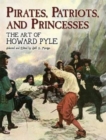 Pirates, Patriots and Princesses : The Art of Howard Pyle - Book