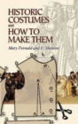 Historic Costumes and How to Make Them - Book
