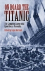 On Board the Titanic : The Complete Story with Eyewitness Accounts - Book