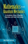 Mathematics for Quantum Mechanics : An Introductory Survey of Operators, Eigenvalues, and Linear Vector Spaces - Book