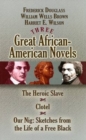 Three Great African-American Novels : The Heroic Slave/Clotel/Our Nig - Book