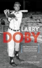 Larry Doby : The Struggle of the American League's First Black Player - Book