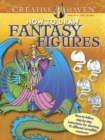 Creative Haven How to Draw Fantasy Figures : Easy-To-Follow, Step-by-Step Instructions for Drawing 15 Different Incredible Creatures - Book