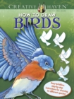 Creative Haven How to Draw Birds : Easy-To-Follow, Step-by-Step Instructions for Drawing 15 Different Species - Book
