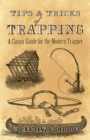 Tips and Tricks of Trapping : A Classic Guide for the Modern Trapper - Book