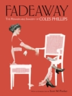 Fadeaway: the Remarkable Imagery of Coles Phillips : The Remarkable Imagery of Coles Phillips - Book