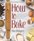 How to Bake : The Complete Guide to Perfect Cakes, Cookies, Pies, Tarts, Breads, Pizzas, Muffins, Sweet and Savory - Book
