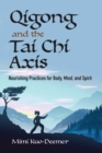 Qigong and the Tai Chi Axis : Nourishing Practices for Body, Mind, and Spirit - eBook