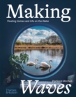 Making Waves : Floating Homes and Life on the Water - Book